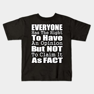 Everyone Has The Right To Have An Opinion But Not To Claim It As Fact #Septcho19 Kids T-Shirt